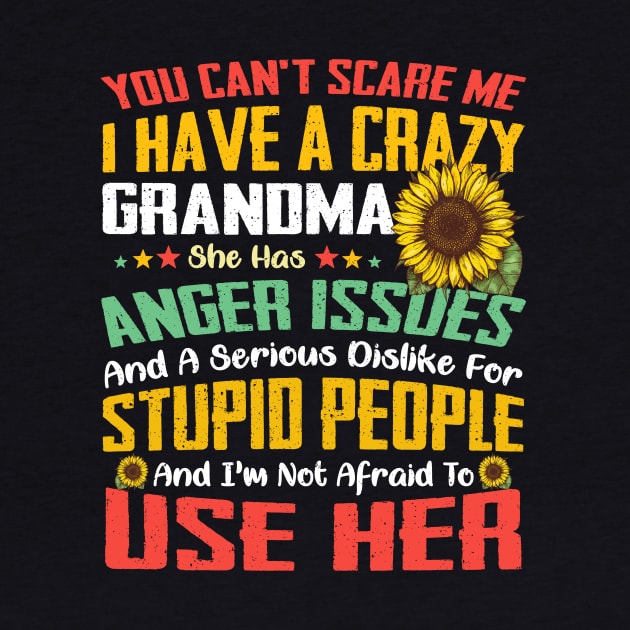 You Can't Scare Me I Have A Crazy Grandma Sunflower by celestewilliey